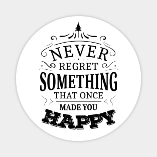 Never regret something that once made you happy, Thoughts on Happiness Magnet